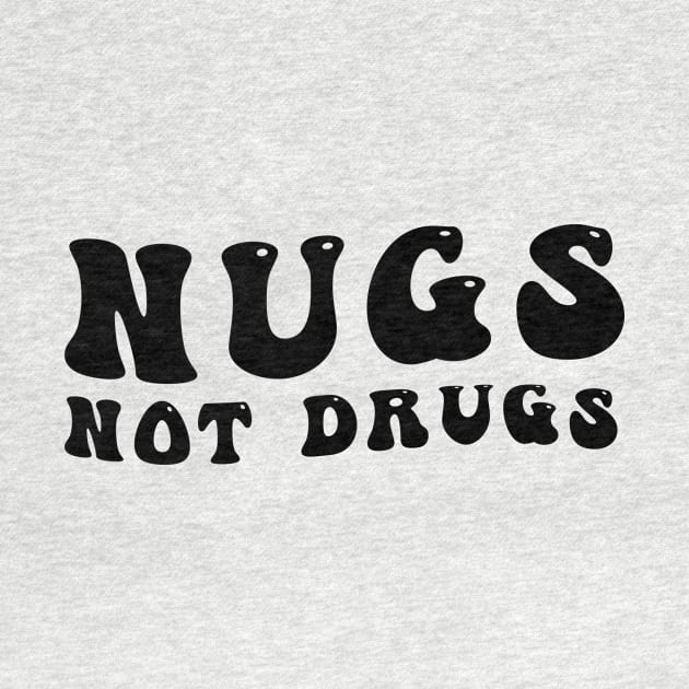 Nugs Not Drugs by awesomeshirts